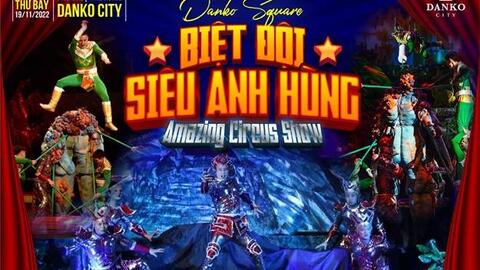 Biệt đội siêu anh hùng: Chương trình xiếc đặc sắc cho khản giả nhí tại Danko City