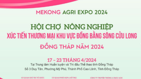 Mekong Agri Expo 2024 - Hội chợ Nông nghiệp & Xúc tiến thương mại khu vực ĐBSCL 